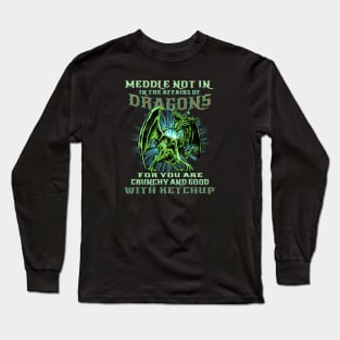 Meddle Not In The Affairs Of Dragons Funny Dragon Quote Long Sleeve T-Shirt